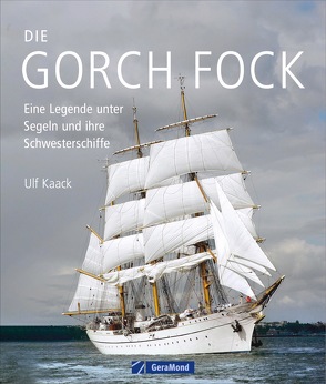 Die Gorch Fock und ihre Schwesterschiffe von Kaack,  Ulf