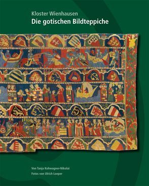 Die gotischen Bildteppiche von Kohwagner-Nikolai,  Tanja, Loeper,  Ulrich