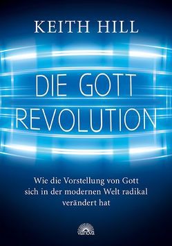 Die Gott Revolution von Hill,  Keith