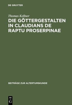 Die Göttergestalten in Claudians De raptu Proserpinae von Kellner,  Thomas