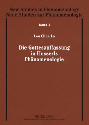 Die Gottesauffassung in Husserls Phänomenologie von Lo,  Lee Chun