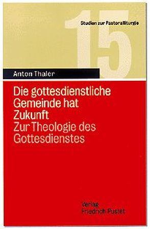 Die gottesdienstliche Gemeinde hat Zukunft von Thaler,  Anton