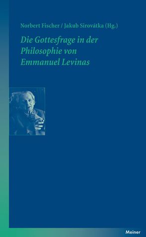 Die Gottesfrage in der Philosophie von Emmanuel Levinas von Fischer,  Norbert, Sirovátka,  Jakub