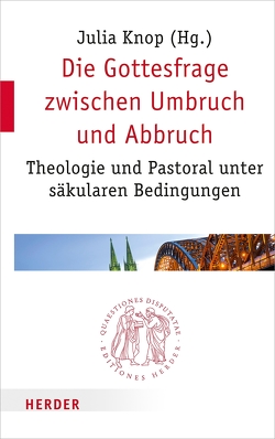 Die Gottesfrage zwischen Umbruch und Abbruch von Baab,  Florian, Baumann,  Notker, Bucher,  Prof. Rainer, Dahlke,  Benjamin, Gillmayr-Bucher,  Susanne, Hoffmann,  Veronika, Höhn,  Prof. Hans-Joachim, Kirschner,  Martin, Kläden,  Tobias, Knop,  Julia, Koch,  Kurt, Loffeld,  Jan, Nüssel,  Friederike, Pickel,  Gert, Sattler,  Dorothea, Schüßler,  Michael, Spielberg,  Bernhard, Tiefensee,  Eberhard, Vorholt,  Robert, Werbick,  Jürgen