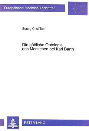 Die göttliche Ontologie des Menschen bei Karl Barth von Tae,  Seung-Chul