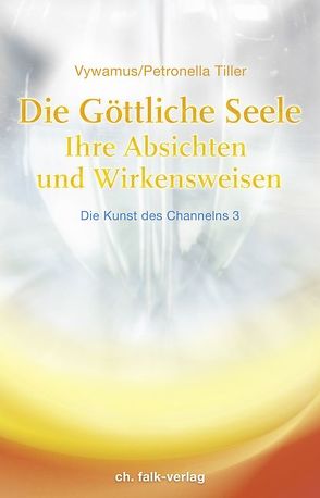 Die Göttliche Seele von Tiller,  Petronella, Vywamus