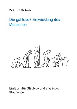 Die gottlose? Entwicklung des Menschen von Heinrich,  Peter