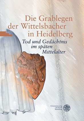 Die Grablegen der Wittelsbacher in Heidelberg von Hepp,  Frieder, Peltzer,  Jörg