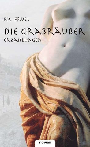 Die Grabräuber – Erzählungen von Fruet,  Fritz A.