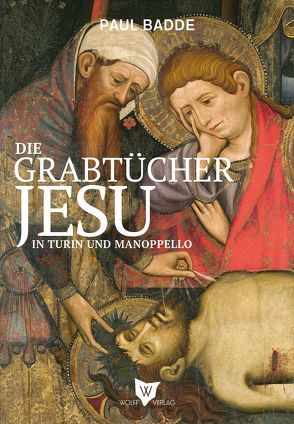 Die Grabtücher Jesu in Turin und Manoppello von Badde,  Paul