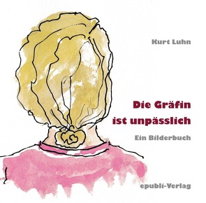 Die Gräfin ist unpässlich von Luhn,  Kurt