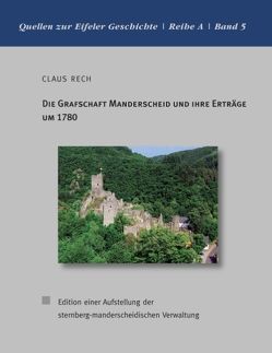 Die Grafschaft Manderscheid und ihre Erträge um 1780 von Rech,  Claus