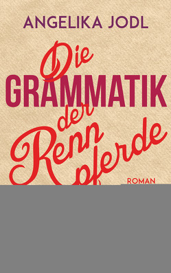 Die Grammatik der Rennpferde von Jodl,  Angelika