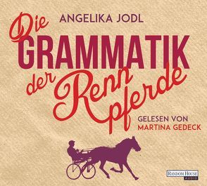 Die Grammatik der Rennpferde von Gedeck,  Martina, Jodl,  Angelika