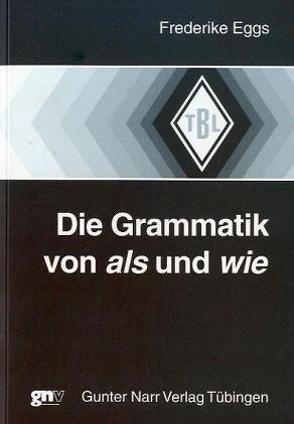 Die Grammatik von als und wie von Eggs,  Friederike
