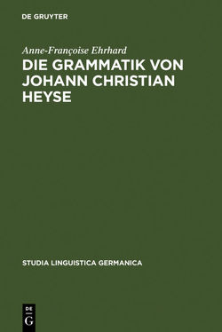 Die Grammatik von Johann Christian Heyse von Ehrhard,  Anne-Françoise