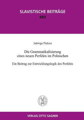 Die Grammatikalisierung eines neuen Perfekts im Polnischen. Ein Beitrag zur Entwicklungslogik des Perfekts von Piskorz,  Jadwiga