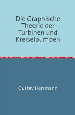 Die Graphische Theorie der Turbinen und Kreiselpumpen von Herrmann,  Gustav