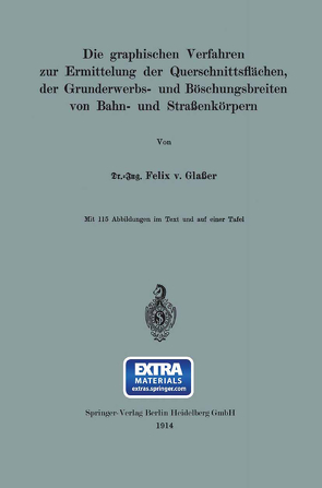 Die graphischen Verfahren zur Ermittelung der Querschnittsflächen, der Grunderwerbs- und Böschungsbreiten von Bahn- und Straßenkörpern von von Glaßer,  Felix