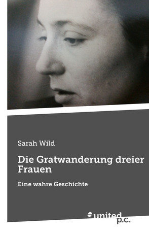 Die Gratwanderung dreier Frauen von Wild,  Sarah