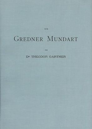 Die Gredner Mundart von Gartner,  Theodor