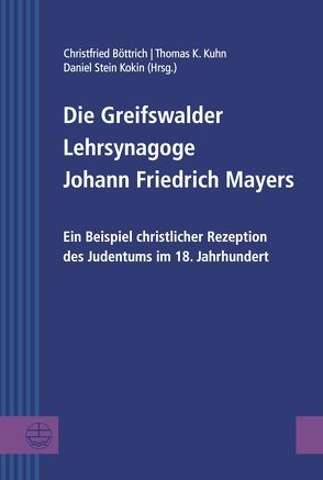 Die Greifswalder Lehrsynagoge Johann Friedrich Mayers von Böttrich,  Christfried, Kuhn,  Thomas K., Stein-Kokin,  Daniel