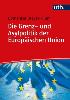 Die Grenz- und Asylpolitik der Europäischen Union von Dreyer-Plum,  Domenica