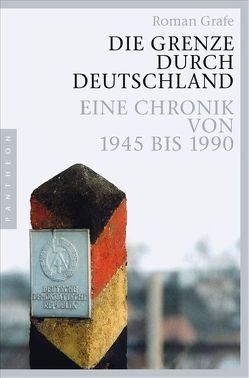 Die Grenze durch Deutschland von Grafe,  Roman