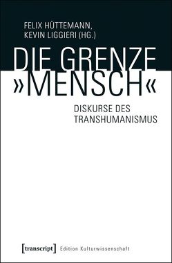 Die Grenze »Mensch« von Hüttemann,  Felix, Liggieri,  Kevin