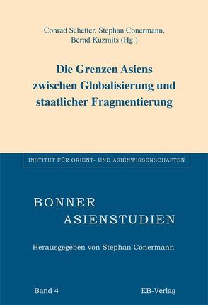 Die Grenzen Asiens zwischen Globalisierung und staatlicher Fragmentierung von Conermann,  Stephan, Kuzmits,  Bernd, Schetter,  Conrad