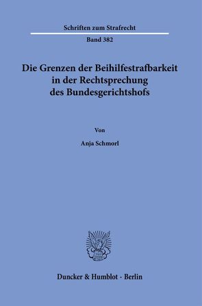 Die Grenzen der Beihilfestrafbarkeit in der Rechtsprechung des Bundesgerichtshofs. von Schmorl,  Anja