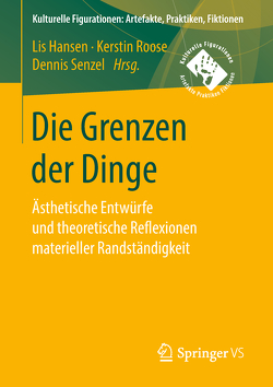 Die Grenzen der Dinge von Hansen,  Lis, Roose,  Kerstin, Senzel,  Dennis