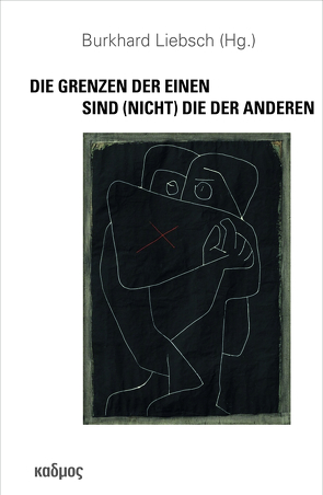 Die Grenzen der Einen sind (nicht) die der Anderen von Liebsch,  Burkhard