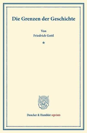 Die Grenzen der Geschichte. von Gottl,  Friedrich