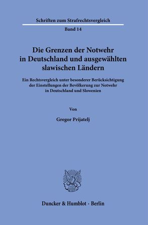 Die Grenzen der Notwehr in Deutschland und ausgewählten slawischen Ländern. von Prijatelj,  Gregor