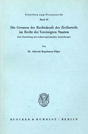 Die Grenzen der Rechtskraft des Zivilurteils im Recht der Vereinigten Staaten. von Engelmann-Pilger,  Albrecht