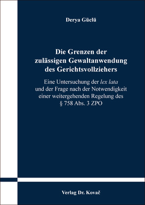 Die Grenzen der zulässigen Gewaltanwendung des Gerichtsvollziehers von Güclü,  Derya