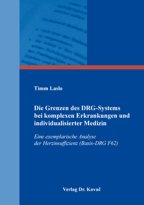 Die Grenzen des DRG-Systems bei komplexen Erkrankungen und individualisierter Medizin von Laslo,  Timm