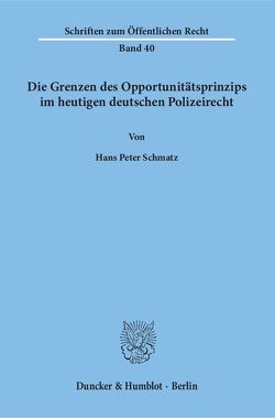 Die Grenzen des Opportunitätsprinzips im heutigen deutschen Polizeirecht. von Schmatz,  Hans Peter