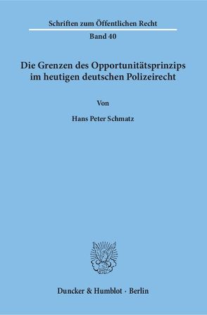 Die Grenzen des Opportunitätsprinzips im heutigen deutschen Polizeirecht. von Schmatz,  Hans Peter