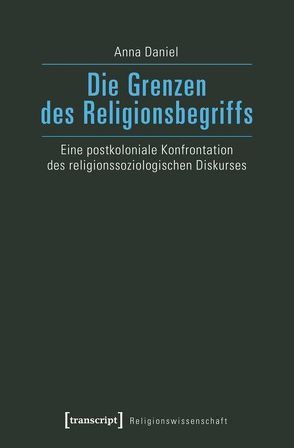 Die Grenzen des Religionsbegriffs von Daniel,  Anna