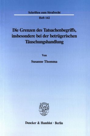 Die Grenzen des Tatsachenbegriffs, insbesondere bei der betrügerischen Täuschungshandlung. von Thomma,  Susanne