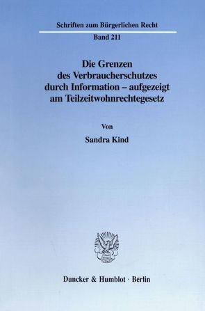 Die Grenzen des Verbraucherschutzes durch Information – aufgezeigt am Teilzeitwohnrechtegesetz. von Kind,  Sandra