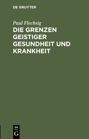 Die Grenzen geistiger Gesundheit und Krankheit von Flechsig,  Paul