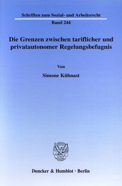 Die Grenzen zwischen tariflicher und privatautonomer Regelungsbefugnis. von Kühnast,  Simone