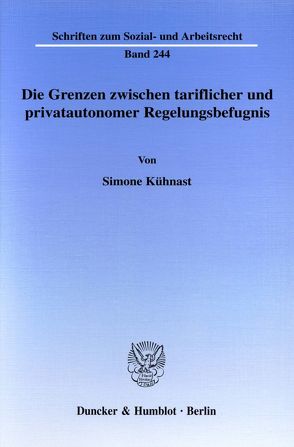 Die Grenzen zwischen tariflicher und privatautonomer Regelungsbefugnis. von Kühnast,  Simone