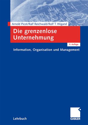 Die grenzenlose Unternehmung von Picot,  Arnold, Reichwald,  Ralf, Wigand,  Rolf T.