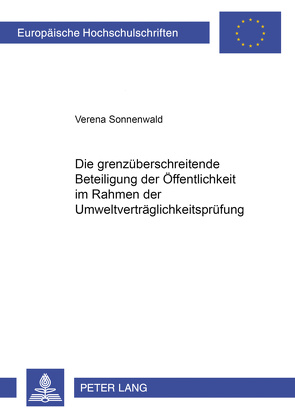 Die grenzüberschreitende Beteiligung der Öffentlichkeit im Rahmen der Umweltverträglichkeitsprüfung von Sonnenwald,  Verena