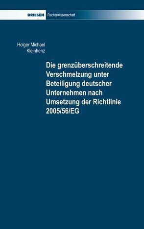 Die grenzüberschreitende Verschmelzung unter Beteiligung deutscher Unternehmen nach Umsetzung der Richtlinie 2005/56/EG von Kleinhenz,  Holger M