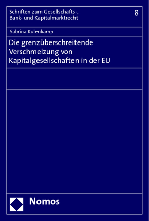 Die grenzüberschreitende Verschmelzung von Kapitalgesellschaften in der EU von Kulenkamp,  Sabrina